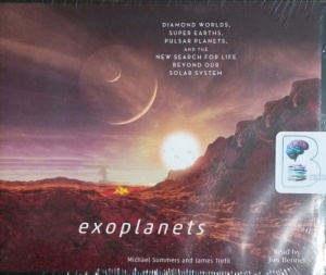 Exoplanets - Diamond Worlds, Super Earths, Pulsar Planets and the New Search for Life Beyond Our Solar System written by Michael Summers and James Trefil performed by Jon Bennet on CD (Unabridged)